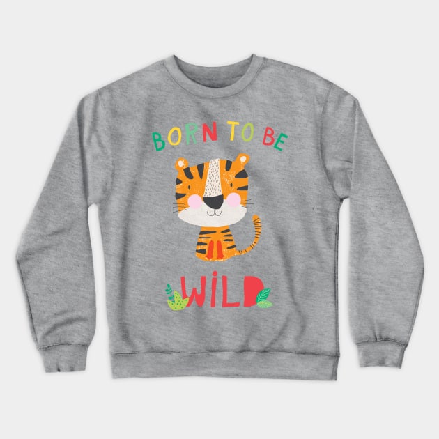 Born to Be Wild Crewneck Sweatshirt by coryreid_illustration
